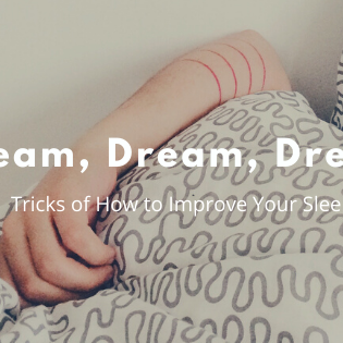 Dream, Dream, Dream: Tricks of How to Improve Your Sleep