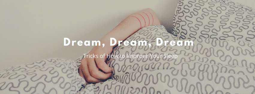 Dream, Dream, Dream: Tricks of How to Improve Your Sleep