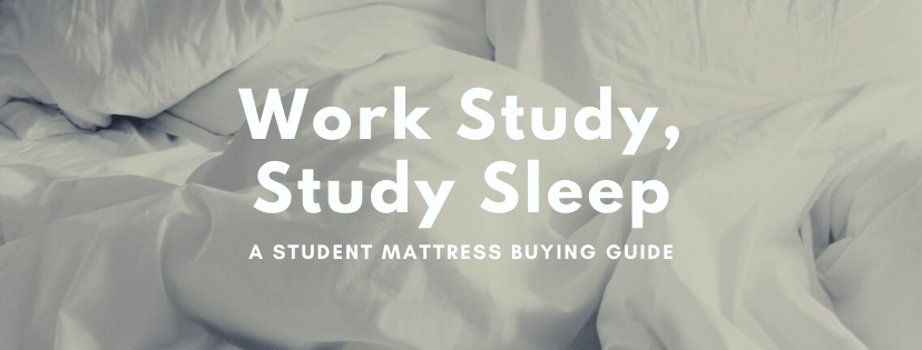 Work Study, Study Sleep - A Student Mattress Buying Guide